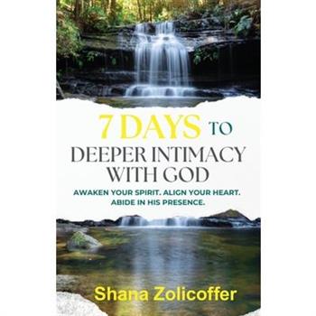 7 Days to Deeper Intimacy With God