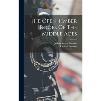 The Open Timber Roofs Of The Middle Ages