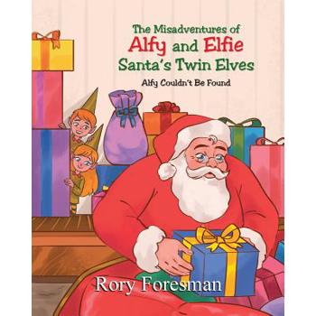 The Misadventures of Alfy and Elfie Santa’s Twin Elves
