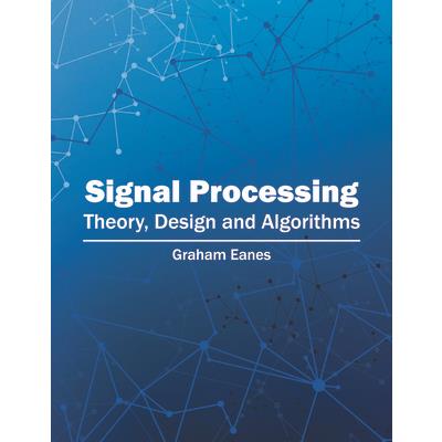 Signal Processing: Theory, Design and Algorithms