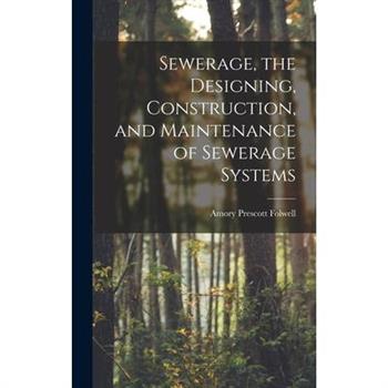 Sewerage, the Designing, Construction, and Maintenance of Sewerage Systems