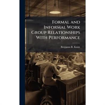 Formal and Informal Work Group Relationships With Performance