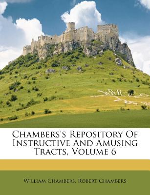 Chambers’s Repository of Instructive and Amusing Tracts, Volume 6