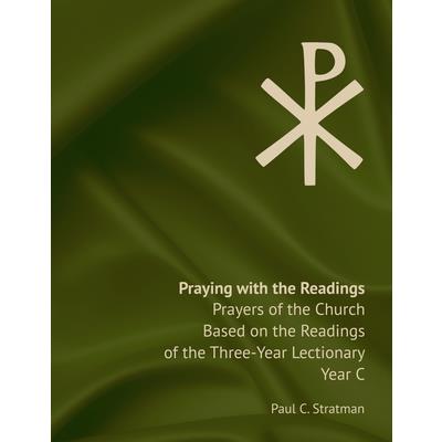 Praying with the Readings, Prayers of the Church Based on the Readings of the Three-Year Lectionary, Year C