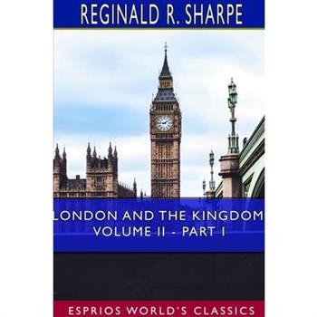 London and the Kingdom, Volume II - Part I (Esprios Classics)