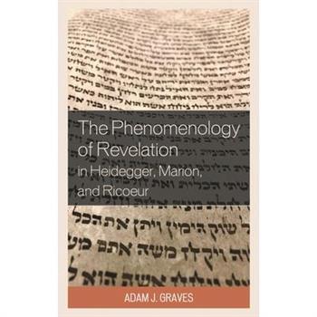 The Phenomenology of Revelation in Heidegger, Marion, and Ricoeur