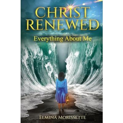 Christ Renewed Everything about Me