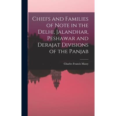 Chiefs and Families of Note in the Delhi, Jalandhar, Peshawar and Derajat Divisions of the Panjab