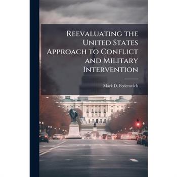 Reevaluating the United States Approach to Conflict and Military Intervention