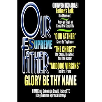 OUR FATHER Glory Be Thy Name