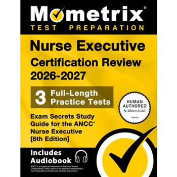 Nurse Executive Certification Review 2026-2027 - 3 Full-Length Practice Tests, Exam Secrets Study Guide for the Ancc Nurse Executive