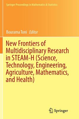 New Frontiers of Multidisciplinary Research in Steam-H (Science, Technology, Engineering, Agriculture, Mathematics, and Health)