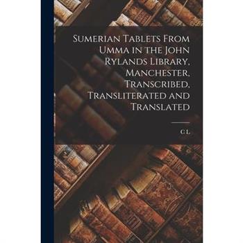 Sumerian Tablets From Umma in the John Rylands Library, Manchester, Transcribed, Transliterated and Translated