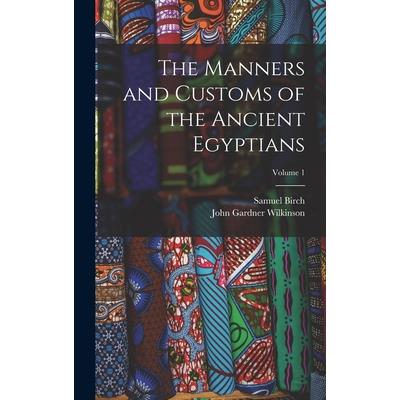 The Manners and Customs of the Ancient Egyptians; Volume 1