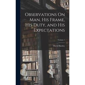 Observations On Man, His Frame, His Duty, and His Expectations; Volume 1