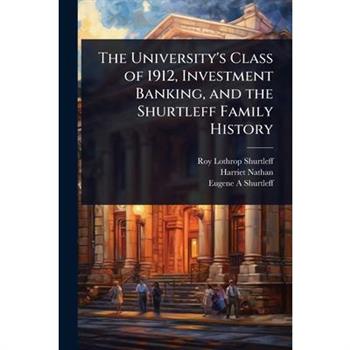 The University’s Class of 1912, Investment Banking, and the Shurtleff Family History