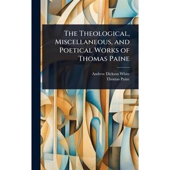 The Theological, Miscellaneous, and Poetical Works of Thomas Paine