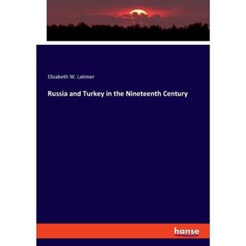 Russia and Turkey in the Nineteenth Century