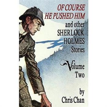 Of Course He Pushed Him and Other Sherlock Holmes Stories Volume 2