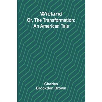 Wieland; Or, The Transformation