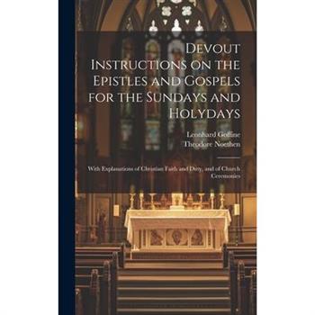 Devout Instructions on the Epistles and Gospels for the Sundays and Holydays