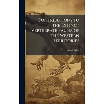 Contributions to the Extinct Vertebrate Fauna of the Western Territories