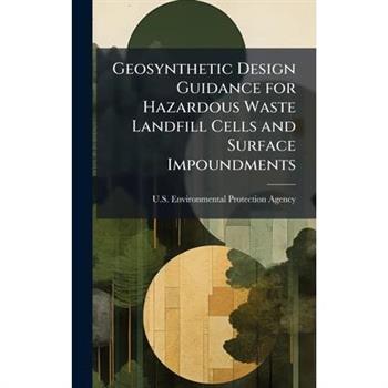 Geosynthetic Design Guidance for Hazardous Waste Landfill Cells and Surface Impoundments
