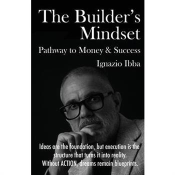 The Builder’s Mindset Pathway to Money & Success