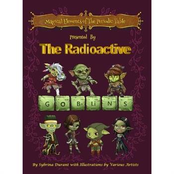 Magical Elements of the Periodic Table Presented by the Radioactive Goblins