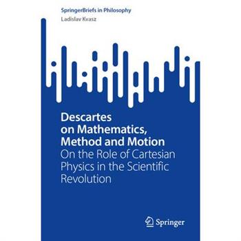 Descartes on Mathematics, Method and Motion