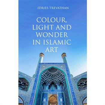 Colour, Light and Wonder in Islamic Art