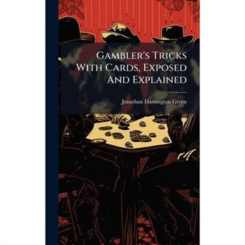 Gambler's Tricks With Cards, Exposed And Explained