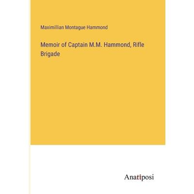 Memoir of Captain M.M. Hammond, Rifle Brigade