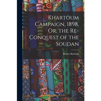 Khartoum Campaign, 1898, Or, the Re-Conquest of the Soudan