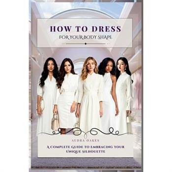 How To Dress For Your Body Shape