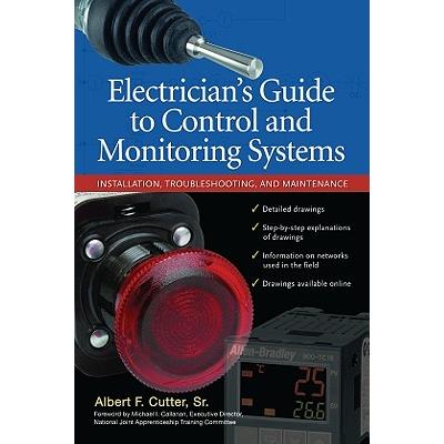 Electrician’’s Guide to Control and Monitoring Systems: Installation, Troubleshooting, and Maintenance