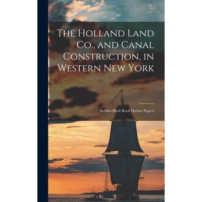 The Holland Land Co., and Canal Construction, in Western New York; Buffalo-Black Rock Harbor Papers