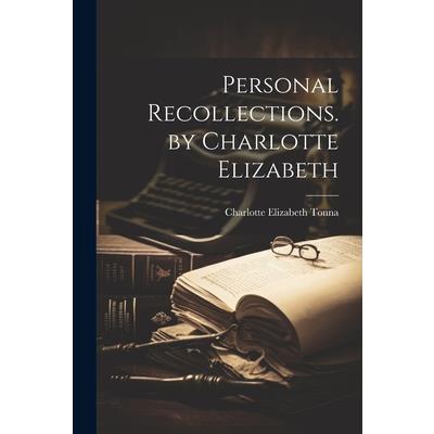 Personal Recollections. by Charlotte Elizabeth