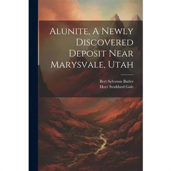 Alunite, A Newly Discovered Deposit Near Marysvale, Utah