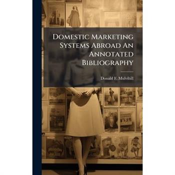 Domestic Marketing Systems Abroad An Annotated Bibliography