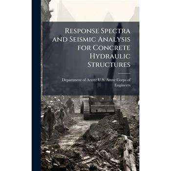 Response Spectra and Seismic Analysis for Concrete Hydraulic Structures