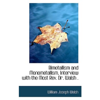 Bimetallism and Monometallism, Interview with the Most REV. Dr. Walsh .