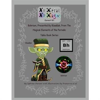 No Metal No Magic - Element 107 - Bohrium Presented By Blaadlak