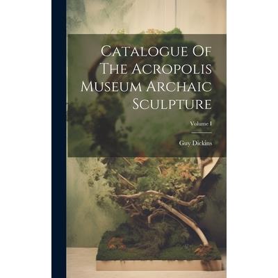 Catalogue Of The Acropolis Museum Archaic Sculpture; Volume I