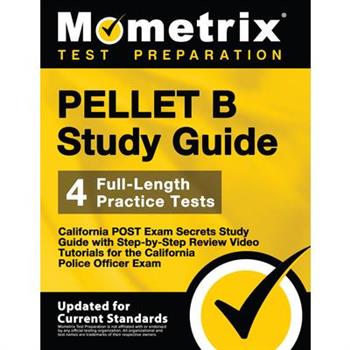 Pellet B Study Guide - California Post Exam Secrets Study Guide, 4 Full-Length Practice Tests, Step-By-Step Review Video Tutorials for the California Police Officer Exam
