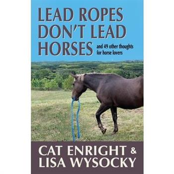 Lead Ropes Don’t Lead Horses