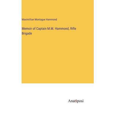 Memoir of Captain M.M. Hammond, Rifle Brigade
