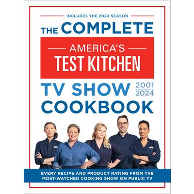 The Complete America’s Test Kitchen TV Show Cookbook 2001-2024