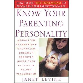Know Your Parenting Personality: How to Use the Enneagram to Become the Best Par