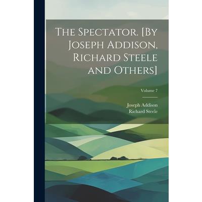 The Spectator. [By Joseph Addison, Richard Steele and Others]; Volume 7